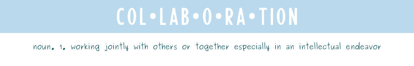Collaboration, Noun. Working jointly with others or together especially in an intellectual endeavor